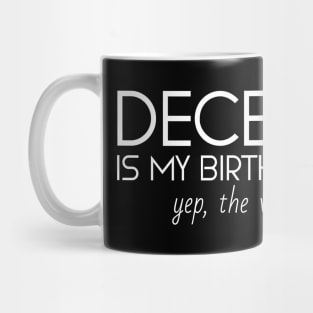 December Is My Birthday Month Yep, The Whole Month Mug